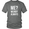 Funny T Shirt - Me? Weird? Always-T-shirt-Teelime | shirts-hoodies-mugs