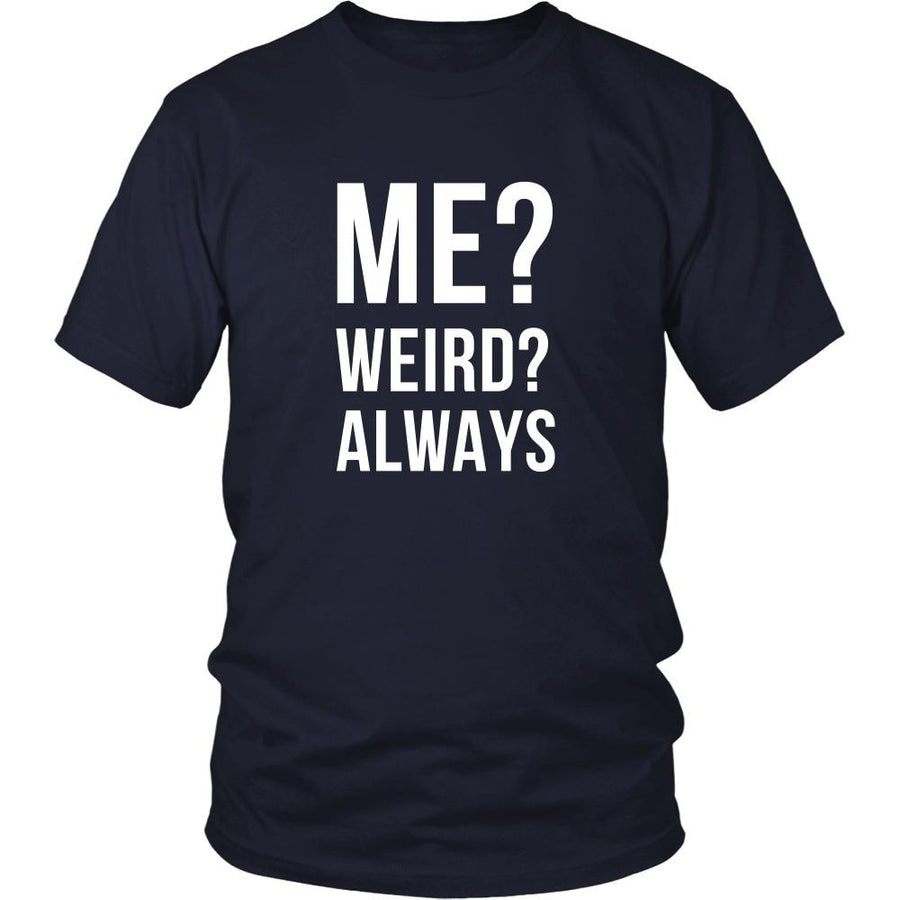 Funny T Shirt - Me? Weird? Always-T-shirt-Teelime | shirts-hoodies-mugs