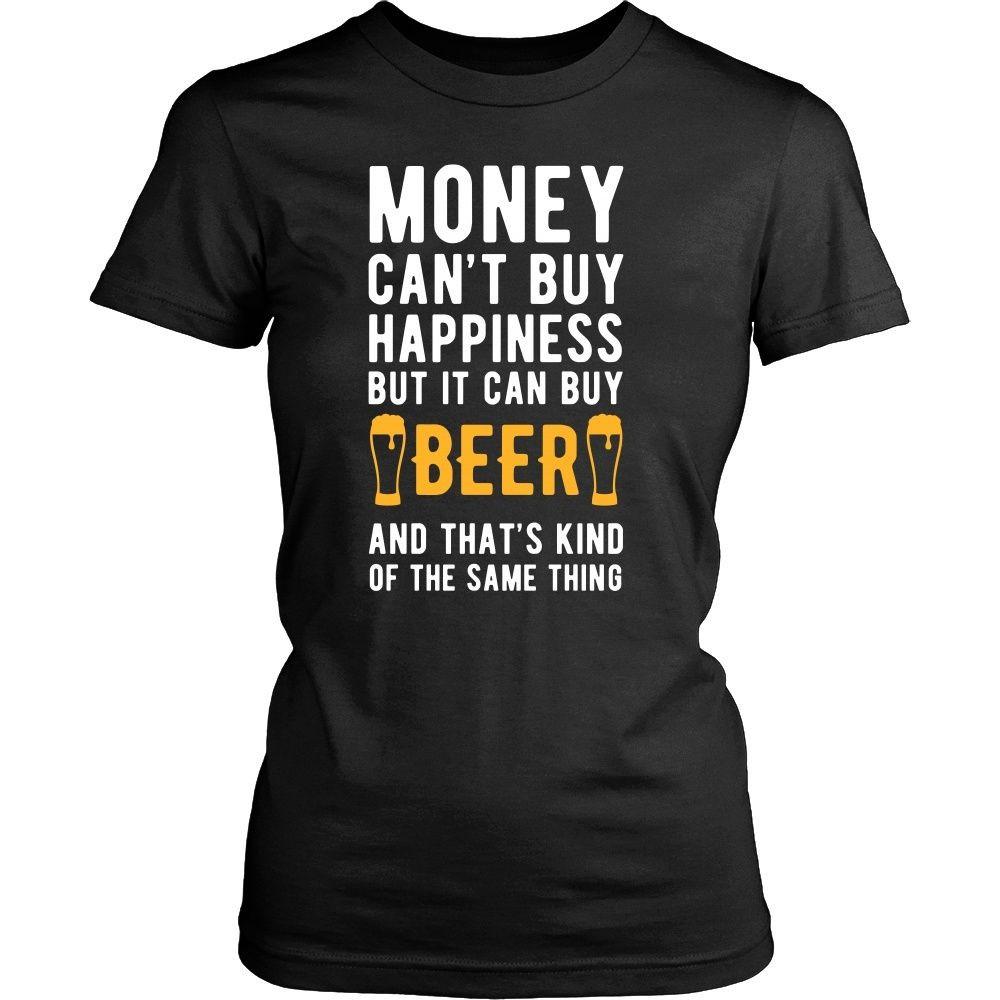 Funny T Shirt - Money can't buy happiness but it can buy beer and that's kind of the same thing T Shirt-T-shirt-Teelime | shirts-hoodies-mugs