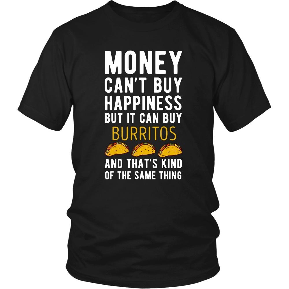 Funny T Shirt - Money can't buy happiness but it can buy burritos and that's kind of the same thing T Shirt-T-shirt-Teelime | shirts-hoodies-mugs