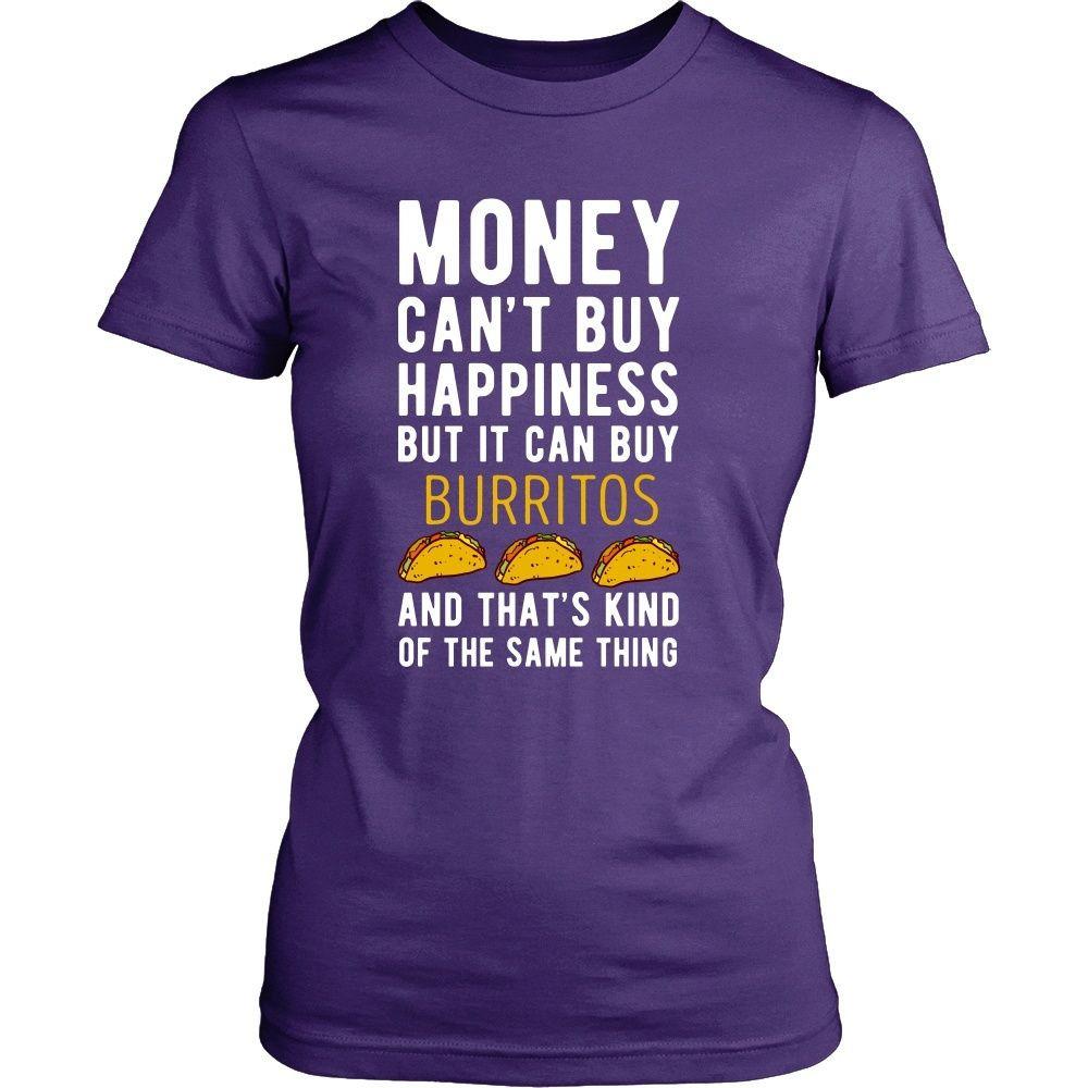 Funny T Shirt - Money can't buy happiness but it can buy burritos and that's kind of the same thing T Shirt-T-shirt-Teelime | shirts-hoodies-mugs