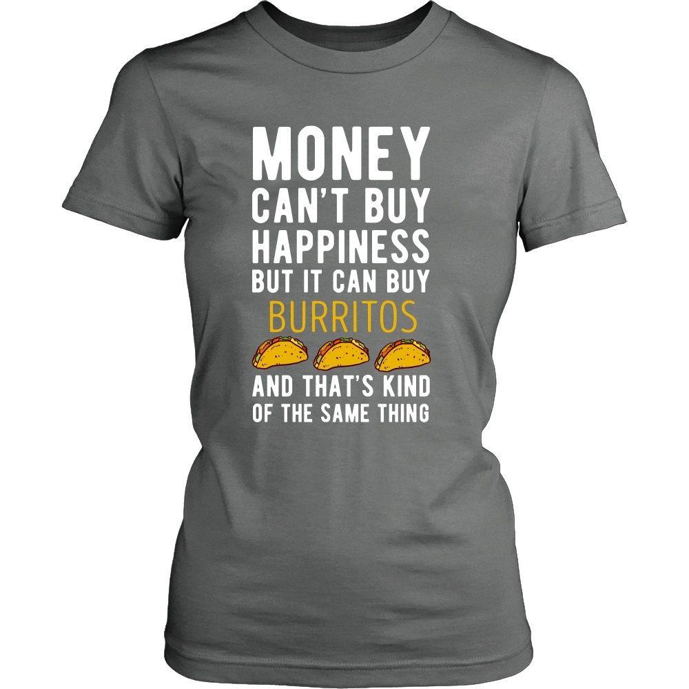 Funny T Shirt - Money can't buy happiness but it can buy burritos and that's kind of the same thing T Shirt-T-shirt-Teelime | shirts-hoodies-mugs