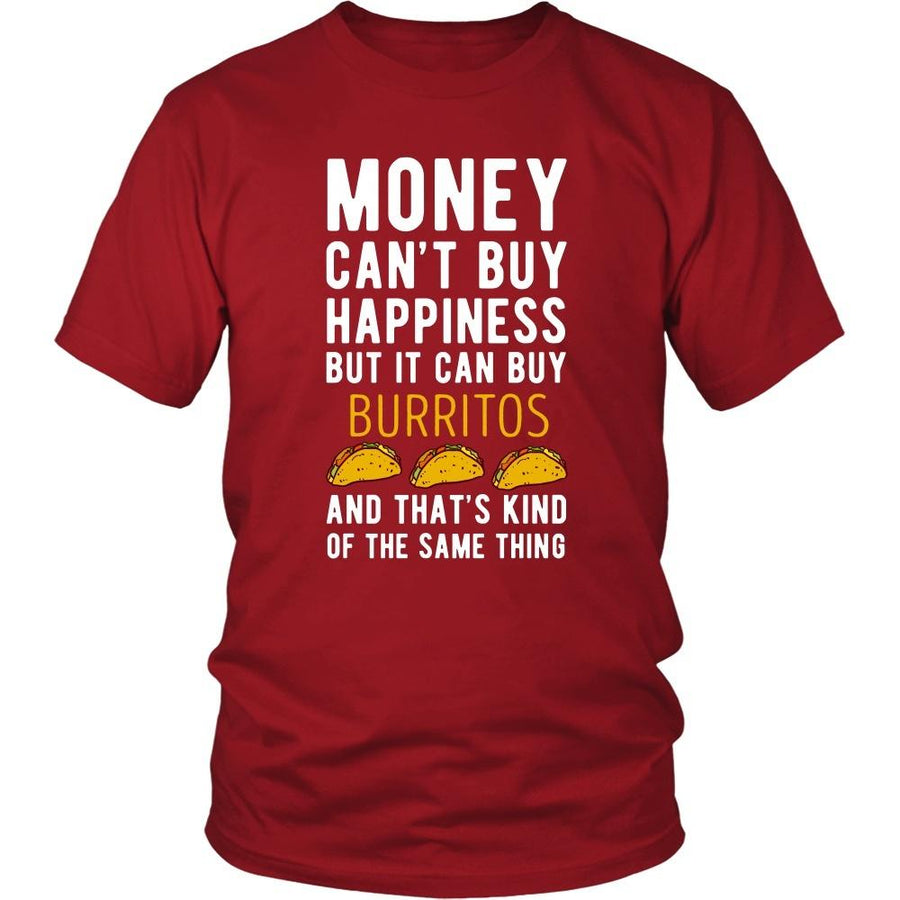 Funny T Shirt - Money can't buy happiness but it can buy burritos and that's kind of the same thing T Shirt-T-shirt-Teelime | shirts-hoodies-mugs