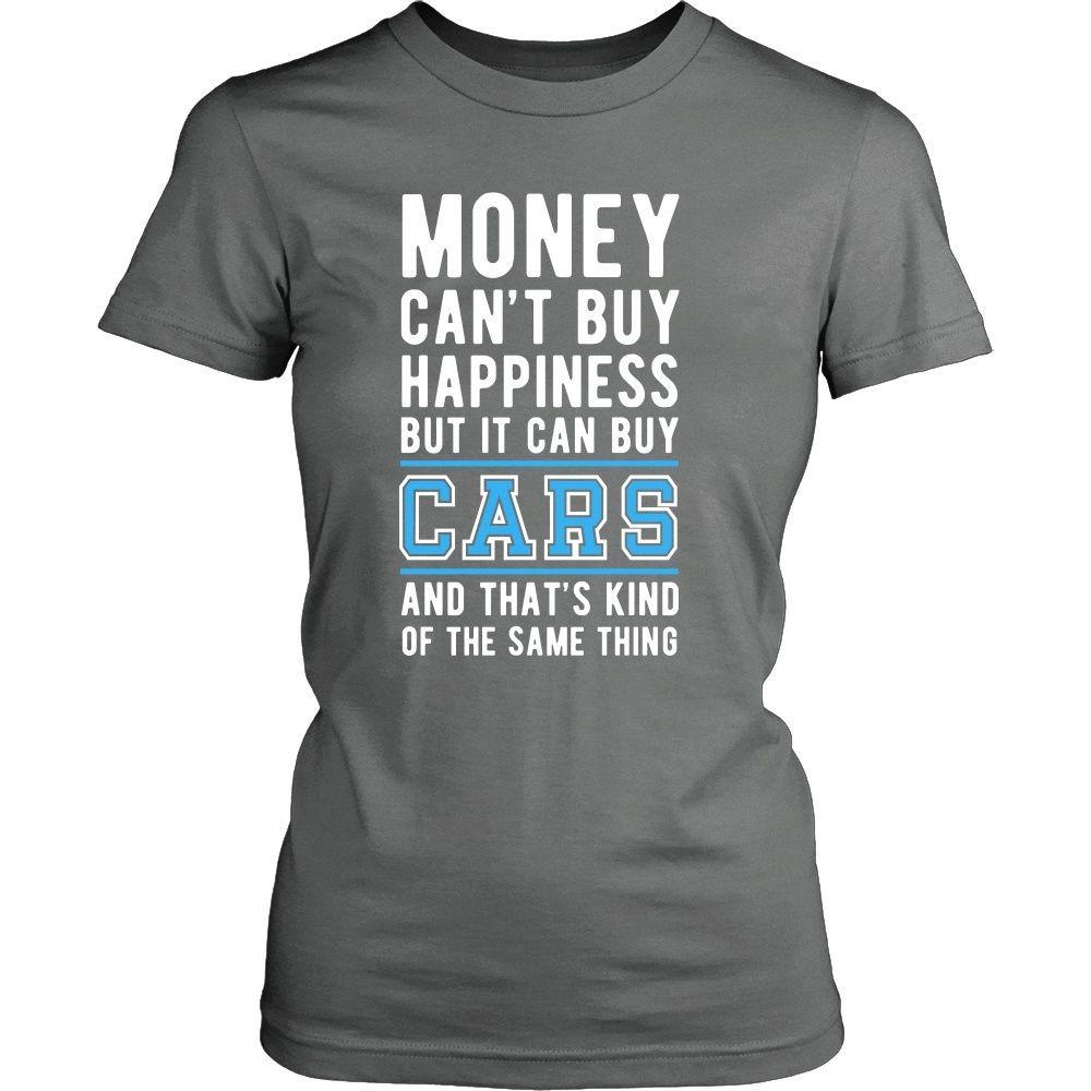 Funny T Shirt - Money can't buy happiness but it can buy cars and that's kind of the same thing T Shirt-T-shirt-Teelime | shirts-hoodies-mugs