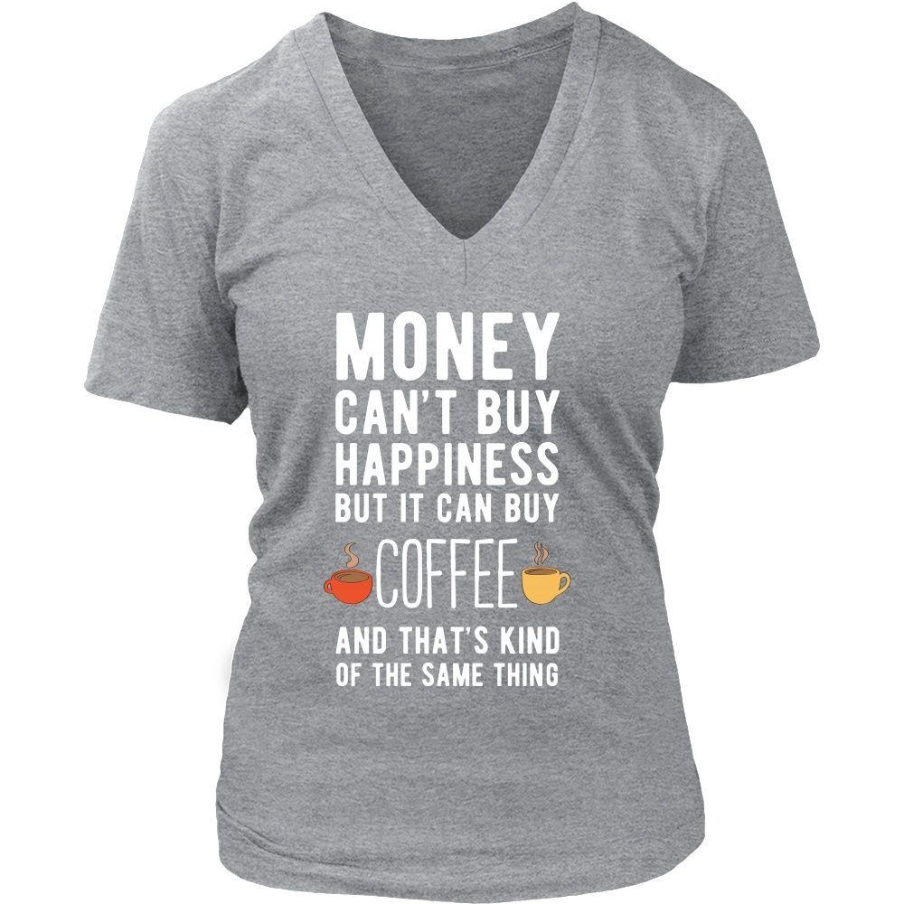 Funny T Shirt - Money can't buy happiness but it can buy coffee and that's kind of the same thing T Shirt-T-shirt-Teelime | shirts-hoodies-mugs
