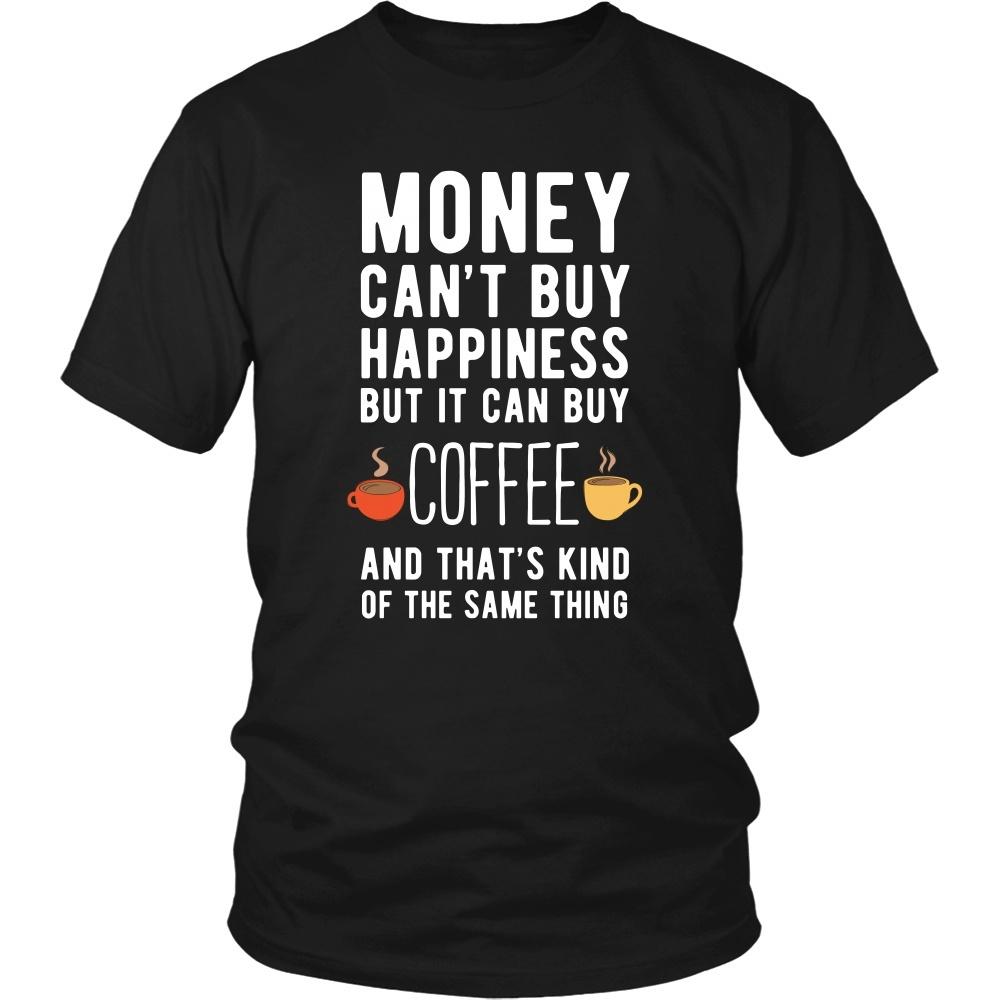 Funny T Shirt - Money can't buy happiness but it can buy coffee and that's kind of the same thing T Shirt-T-shirt-Teelime | shirts-hoodies-mugs