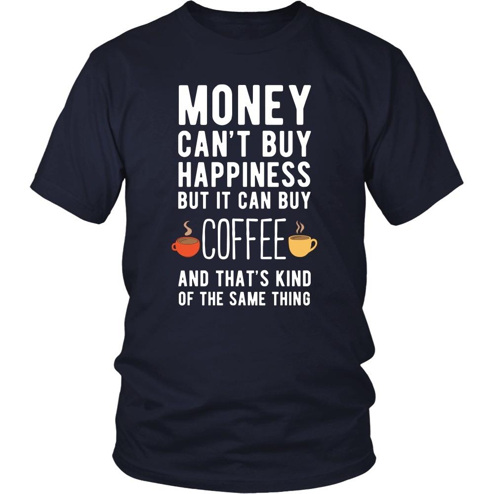 Funny T Shirt - Money can't buy happiness but it can buy coffee and that's kind of the same thing T Shirt-T-shirt-Teelime | shirts-hoodies-mugs