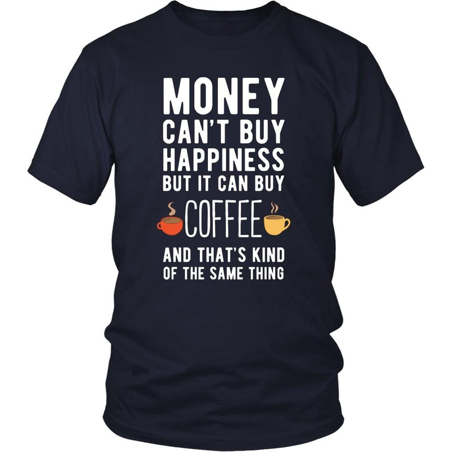 Funny T Shirt - Money can't buy happiness but it can buy coffee and that's kind of the same thing T Shirt-T-shirt-Teelime | shirts-hoodies-mugs