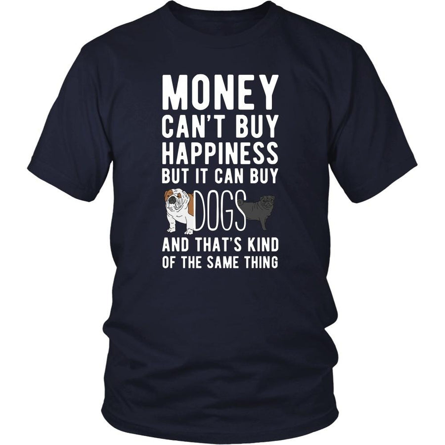 Funny T Shirt - Money can't buy happiness but it can buy dogs and that's kind of the same thing T Shirt-T-shirt-Teelime | shirts-hoodies-mugs