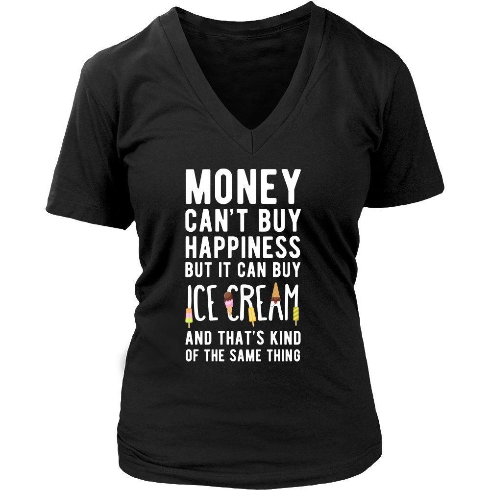 Funny T Shirt - Money can't buy happiness but it can buy ice cream and that's kind of the same thing T Shirt-T-shirt-Teelime | shirts-hoodies-mugs
