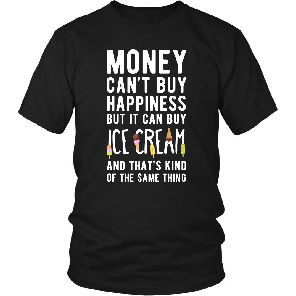 Funny T Shirt - Money can't buy happiness but it can buy ice cream and that's kind of the same thing T Shirt-T-shirt-Teelime | shirts-hoodies-mugs