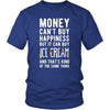 Funny T Shirt - Money can't buy happiness but it can buy ice cream and that's kind of the same thing T Shirt-T-shirt-Teelime | shirts-hoodies-mugs