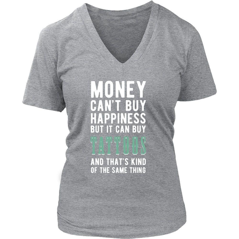 Funny T Shirt - Money can't buy happiness but it can buy tattoos and that's kind of the same thing T Shirt-T-shirt-Teelime | shirts-hoodies-mugs