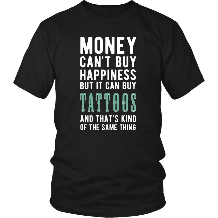 Funny T Shirt - Money can't buy happiness but it can buy tattoos and that's kind of the same thing T Shirt-T-shirt-Teelime | shirts-hoodies-mugs