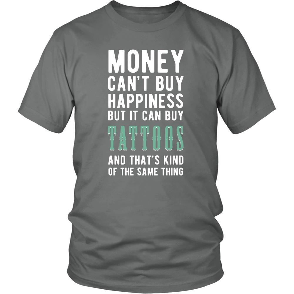 Funny T Shirt - Money can't buy happiness but it can buy tattoos and that's kind of the same thing T Shirt-T-shirt-Teelime | shirts-hoodies-mugs
