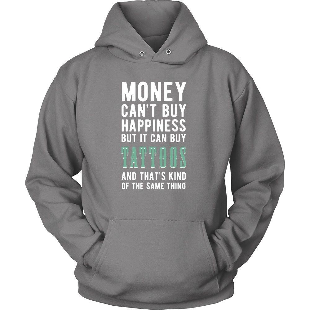 Funny T Shirt - Money can't buy happiness but it can buy tattoos and that's kind of the same thing T Shirt-T-shirt-Teelime | shirts-hoodies-mugs