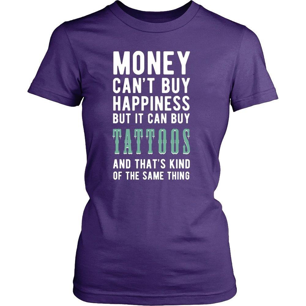 Funny T Shirt - Money can't buy happiness but it can buy tattoos and that's kind of the same thing T Shirt-T-shirt-Teelime | shirts-hoodies-mugs
