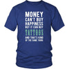 Funny T Shirt - Money can't buy happiness but it can buy tattoos and that's kind of the same thing T Shirt-T-shirt-Teelime | shirts-hoodies-mugs