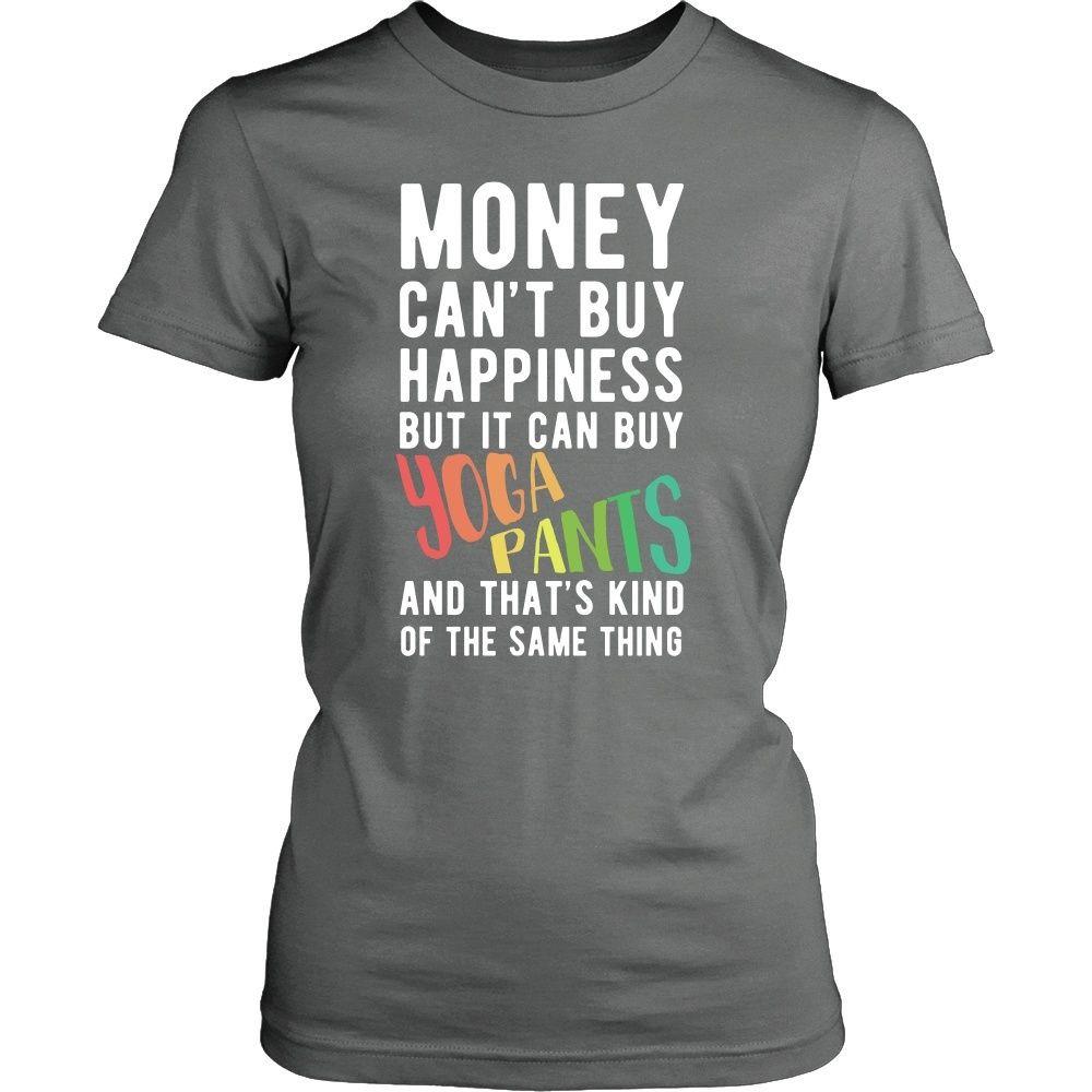Funny T Shirt - Money can't buy happiness but it can buy yoga pants and that's kind of the same thing T Shirt-T-shirt-Teelime | shirts-hoodies-mugs