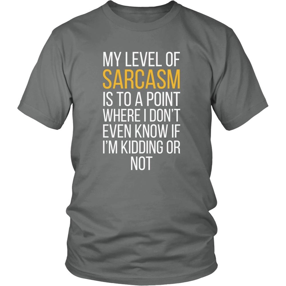 Funny T Shirt - My level of sarcasm is to a point where I don't even know if I'm kidding or not-T-shirt-Teelime | shirts-hoodies-mugs