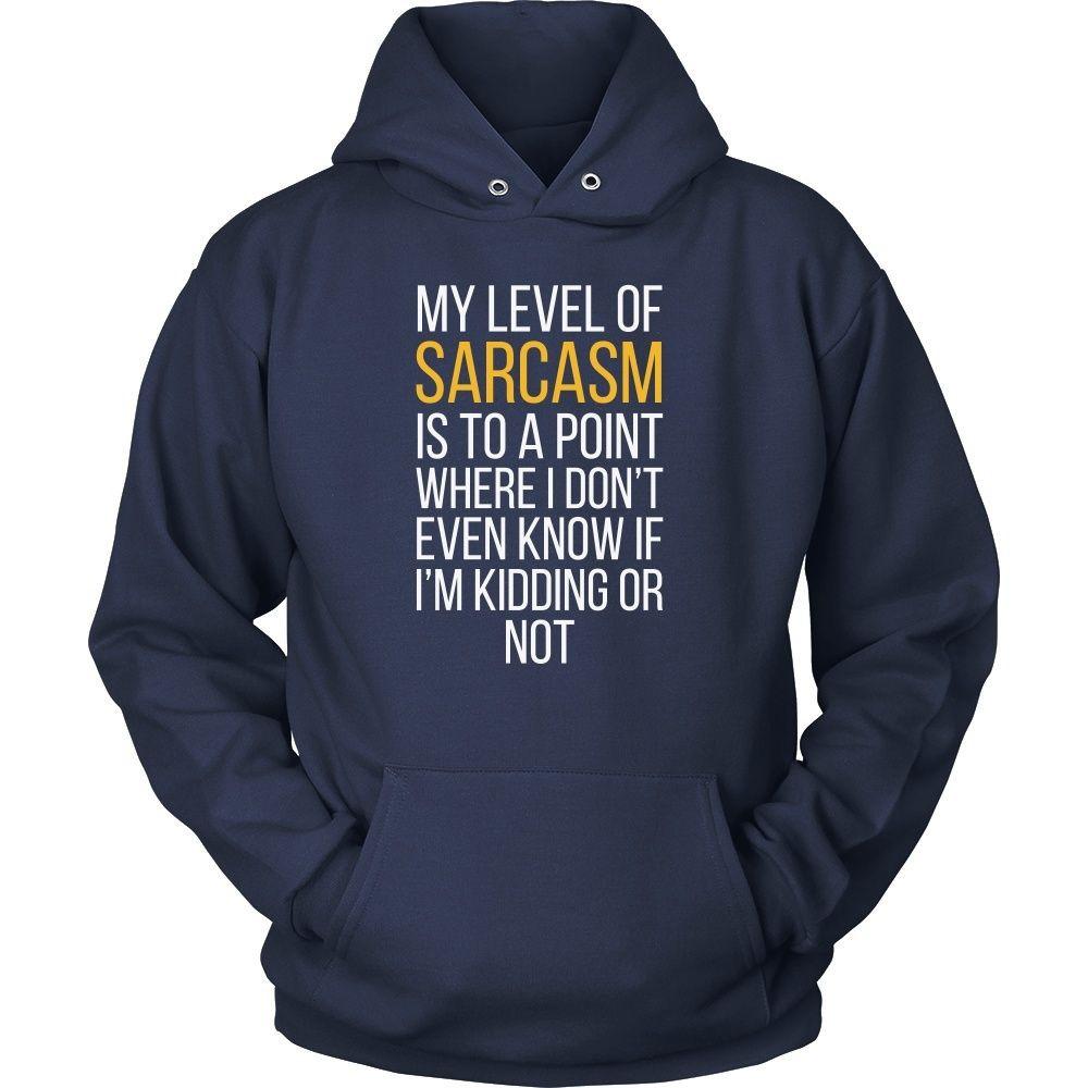Funny T Shirt - My level of sarcasm is to a point where I don't even know if I'm kidding or not-T-shirt-Teelime | shirts-hoodies-mugs