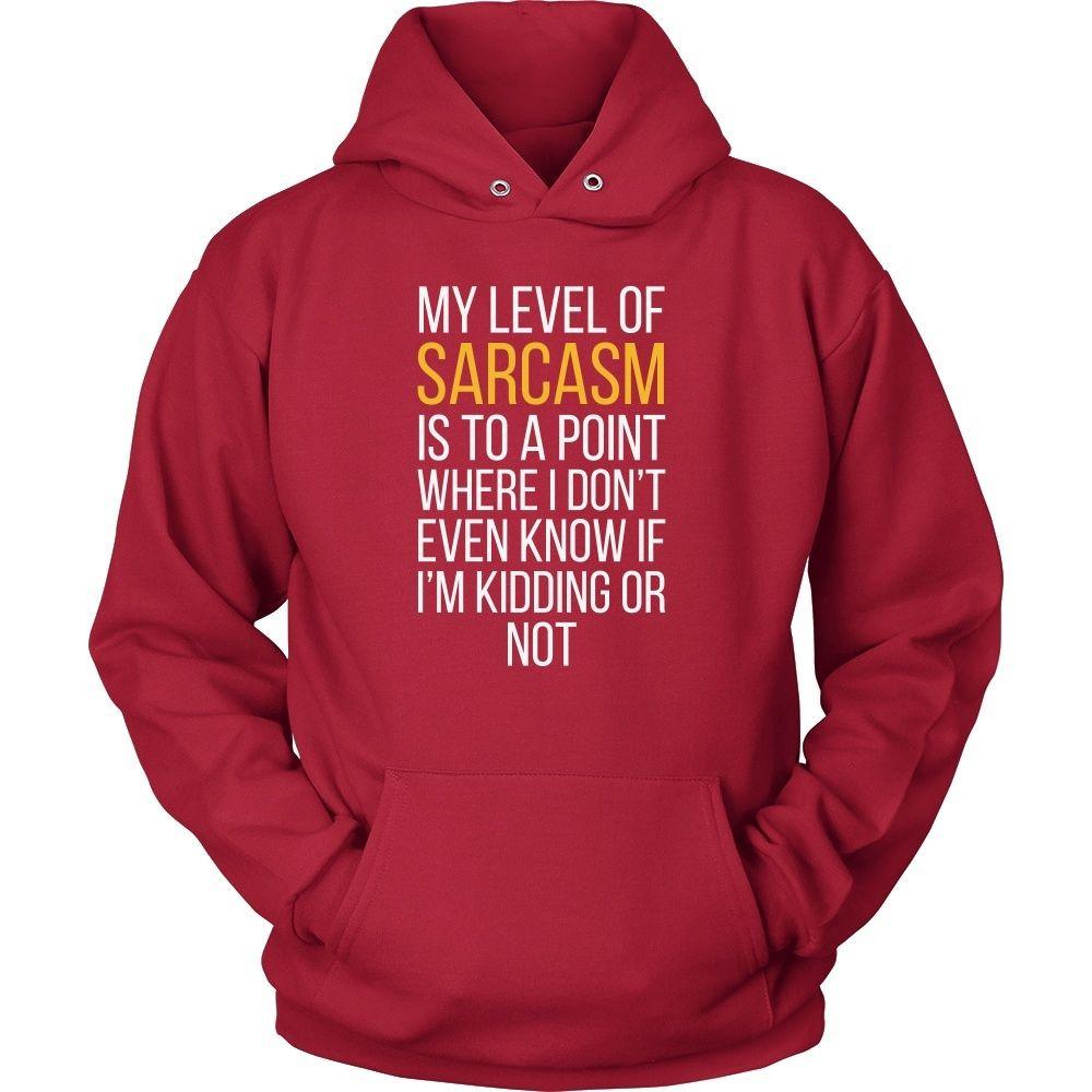 Funny T Shirt - My level of sarcasm is to a point where I don't even know if I'm kidding or not-T-shirt-Teelime | shirts-hoodies-mugs