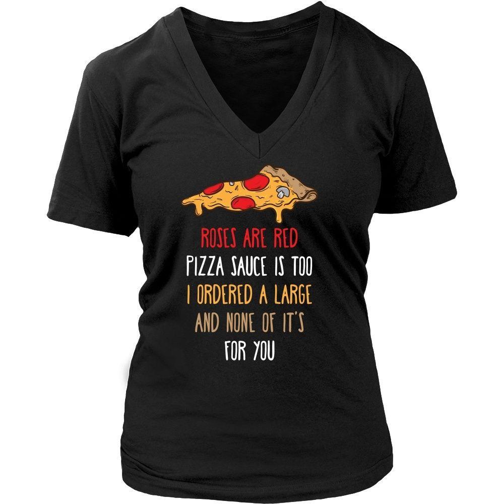 Funny T Shirt - Roses are red Pizza sauce is too I ordered a large and none of it's for you-T-shirt-Teelime | shirts-hoodies-mugs