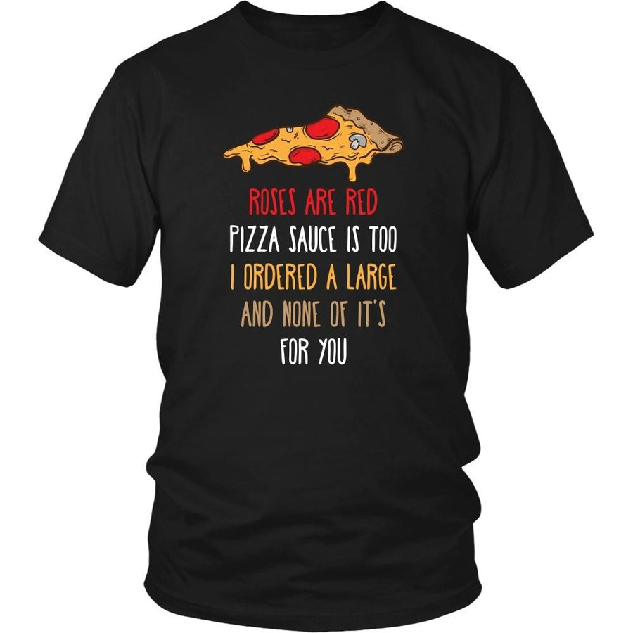 Funny T Shirt - Roses are red Pizza sauce is too I ordered a large and none of it's for you-T-shirt-Teelime | shirts-hoodies-mugs
