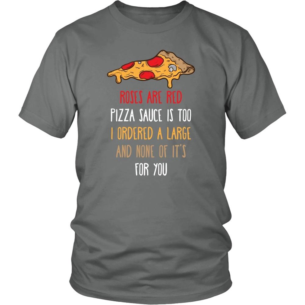 Funny T Shirt - Roses are red Pizza sauce is too I ordered a large and none of it's for you-T-shirt-Teelime | shirts-hoodies-mugs