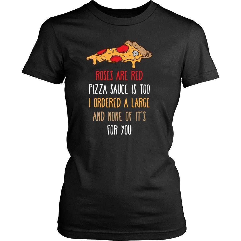 Funny T Shirt - Roses are red Pizza sauce is too I ordered a large and none of it's for you-T-shirt-Teelime | shirts-hoodies-mugs