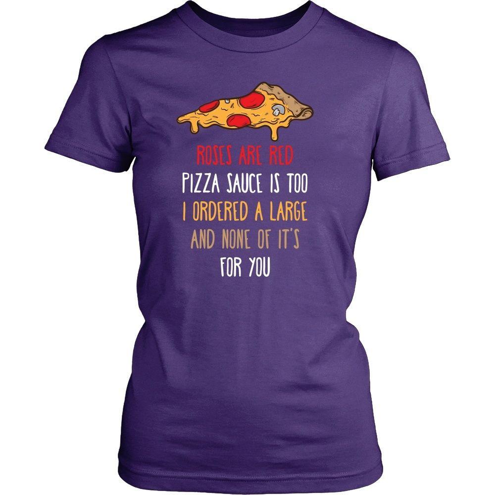 Funny T Shirt - Roses are red Pizza sauce is too I ordered a large and none of it's for you-T-shirt-Teelime | shirts-hoodies-mugs