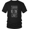 Funny T Shirt - Shhhh no one cares-T-shirt-Teelime | shirts-hoodies-mugs