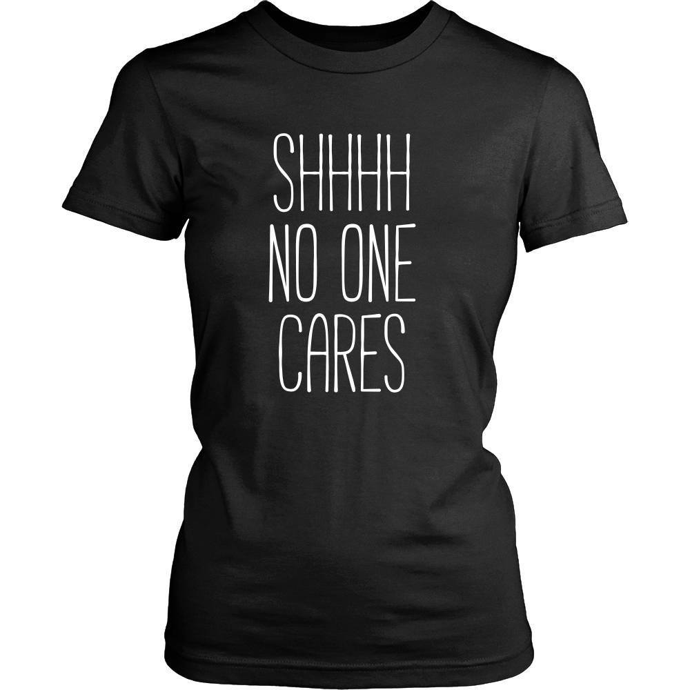 Funny T Shirt - Shhhh no one cares-T-shirt-Teelime | shirts-hoodies-mugs