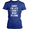 Funny T Shirt - Sorry I'm late I didn't want to come-T-shirt-Teelime | shirts-hoodies-mugs
