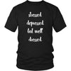 Funny T Shirt - Stressed Depressed but Well Dressed-T-shirt-Teelime | shirts-hoodies-mugs