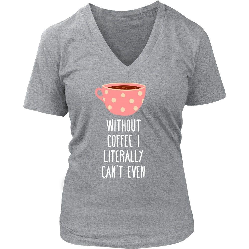 Funny T Shirt - Without coffee I literally can't even - Teelime ...