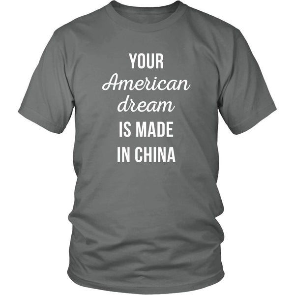 Funny T Shirt - Your American Dream is made in China - Teelime | Unique ...