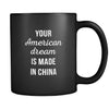 Funny Your american dream is made in China 11oz Black Mug-Drinkware-Teelime | shirts-hoodies-mugs