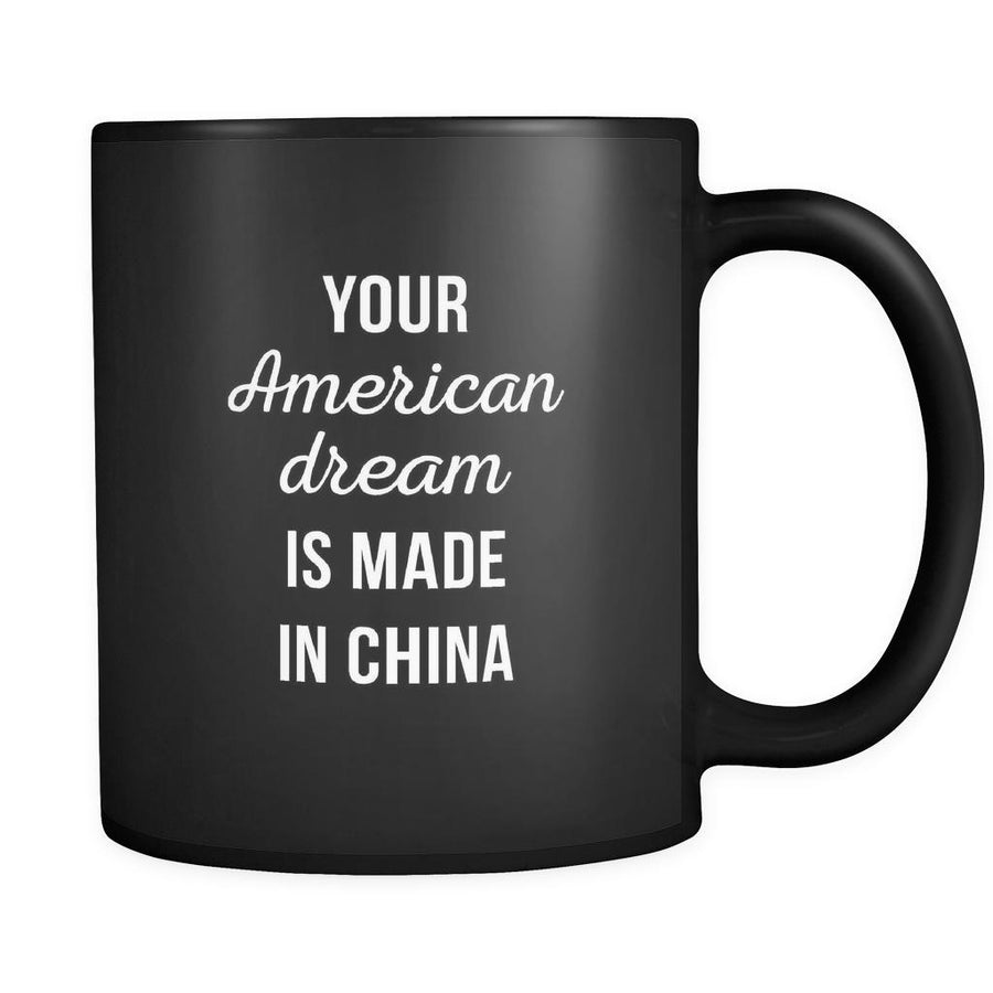 Funny Your american dream is made in China 11oz Black Mug-Drinkware-Teelime | shirts-hoodies-mugs