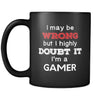 Gamer I May Be Wrong But I Highly Doubt It I'm Gamer 11oz Black Mug-Drinkware-Teelime | shirts-hoodies-mugs