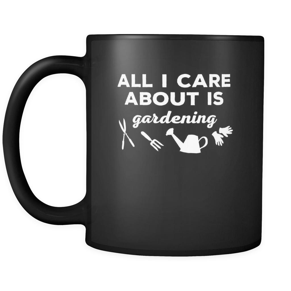 Gardening All I care about is gardening 11oz Black Mug