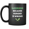 Gardening Gardening because murder is wrong 11oz Black Mug-Drinkware-Teelime | shirts-hoodies-mugs