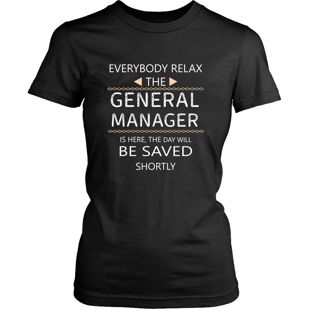 General Manager Shirt - Everyone relax the General Manager is here, the day will be save shortly - Profession Gift-T-shirt-Teelime | shirts-hoodies-mugs