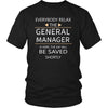 General Manager Shirt - Everyone relax the General Manager is here, the day will be save shortly - Profession Gift-T-shirt-Teelime | shirts-hoodies-mugs