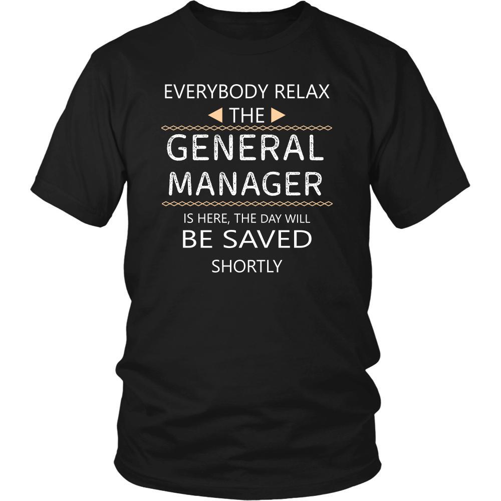 General Manager Shirt - Everyone relax the General Manager is here, the day will be save shortly - Profession Gift-T-shirt-Teelime | shirts-hoodies-mugs