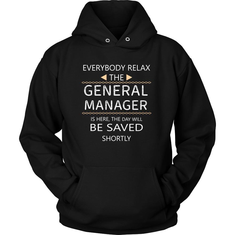 General Manager Shirt - Everyone relax the General Manager is here, the day will be save shortly - Profession Gift-T-shirt-Teelime | shirts-hoodies-mugs