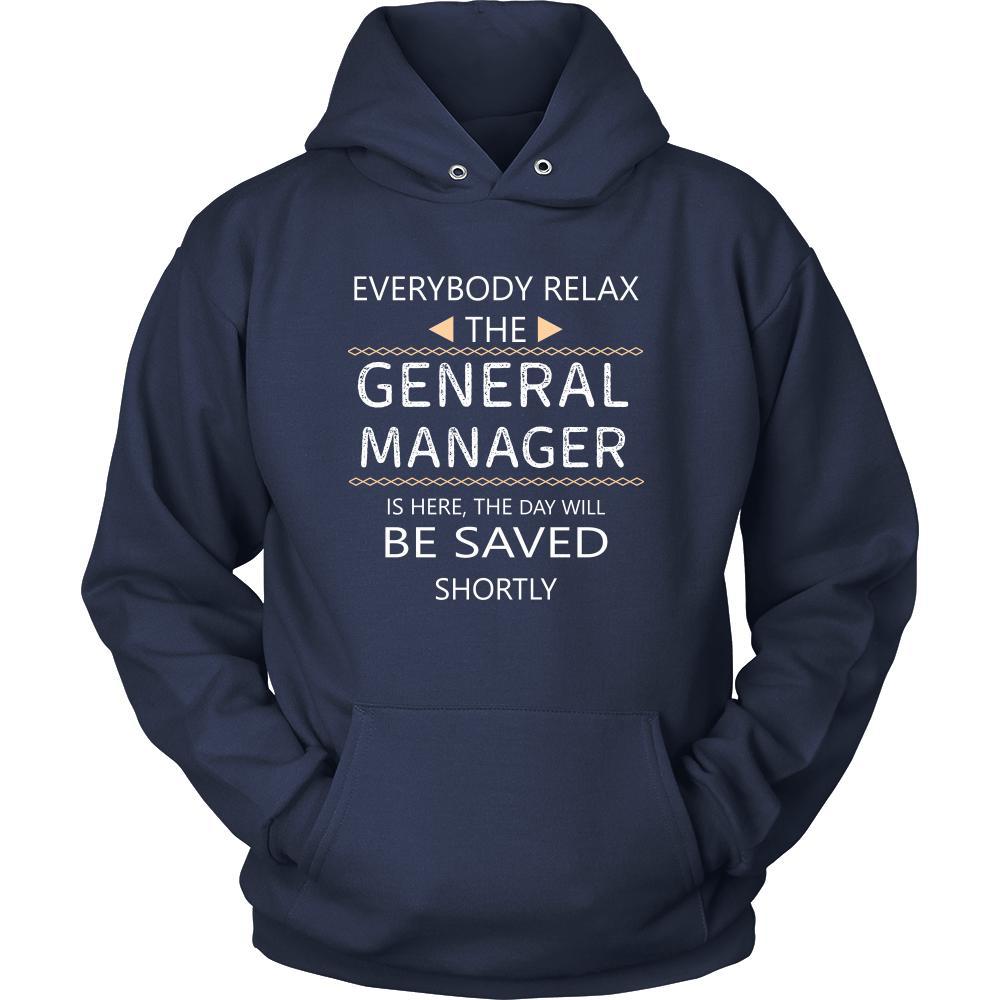 General Manager Shirt - Everyone relax the General Manager is here, the day will be save shortly - Profession Gift-T-shirt-Teelime | shirts-hoodies-mugs