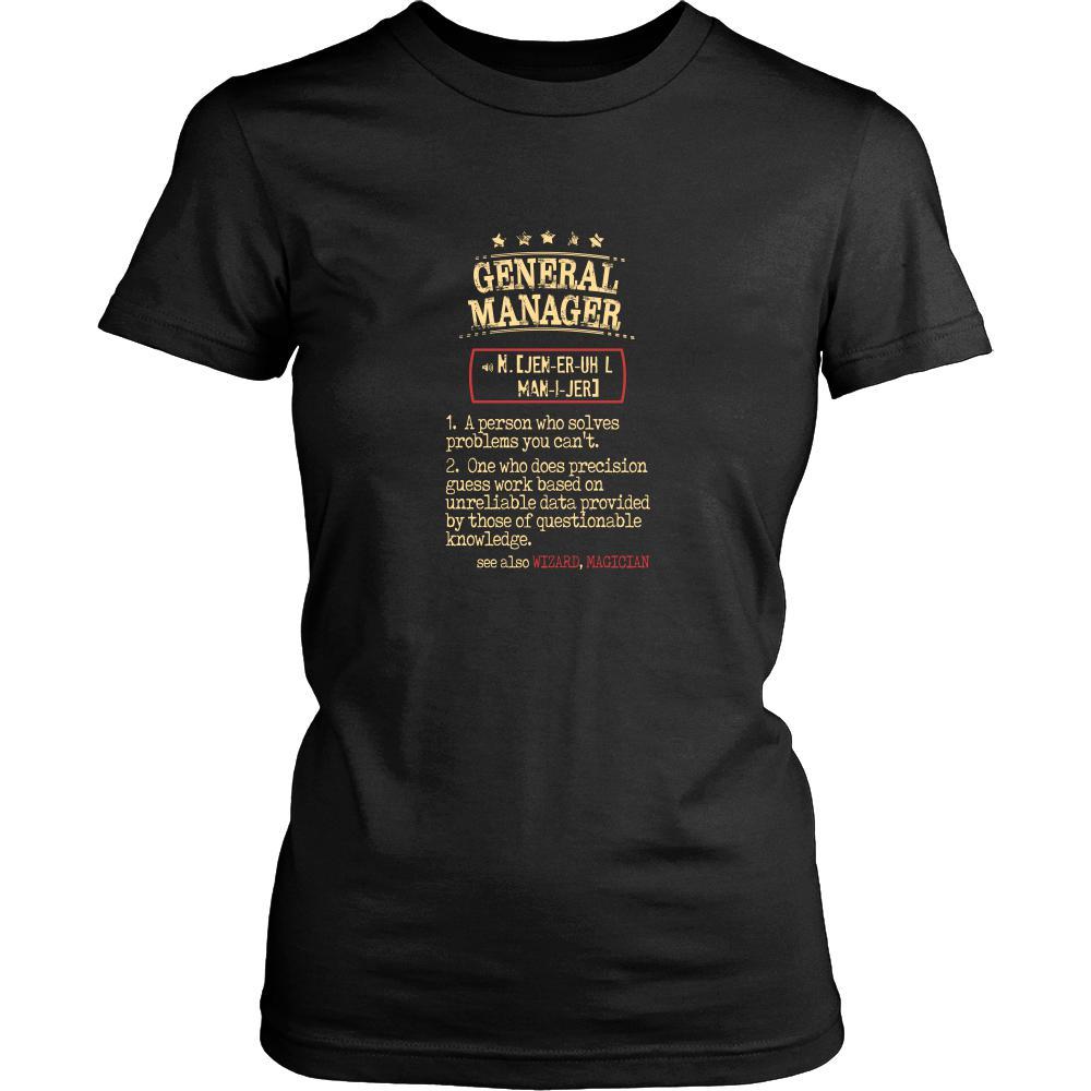 General Manager Shirt - General Manager a person who solves problems you can't. see also WIZARD, MAGICIAN Profession Gift-T-shirt-Teelime | shirts-hoodies-mugs