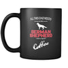 German shepherd All this Dad needs is his German shepherd and a cup of coffee 11oz Black Mug-Drinkware-Teelime | shirts-hoodies-mugs