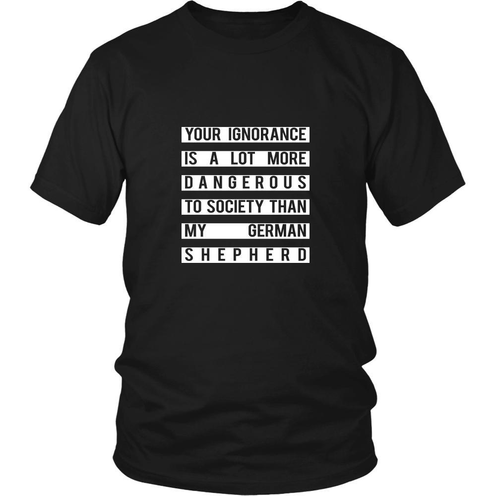 German shepherd Shirt - Your Ignorance is a lot more dangerous to society than my German shepherd- Dog Lover Gift-T-shirt-Teelime | shirts-hoodies-mugs